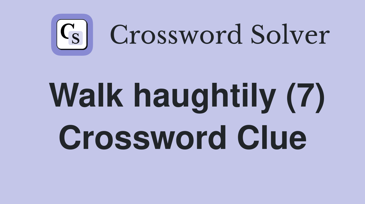 Walk haughtily (7) Crossword Clue