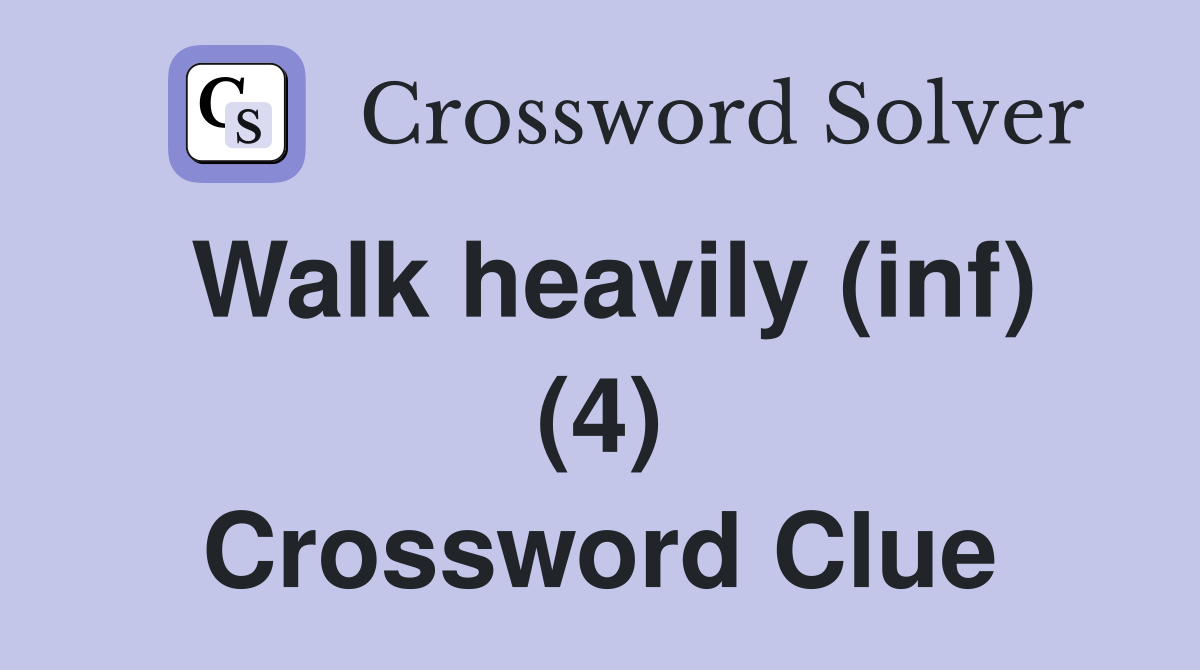 Walk heavily (inf) (4) Crossword Clue