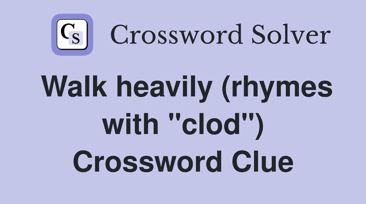 Walk heavily (rhymes with "clod") Crossword Clue