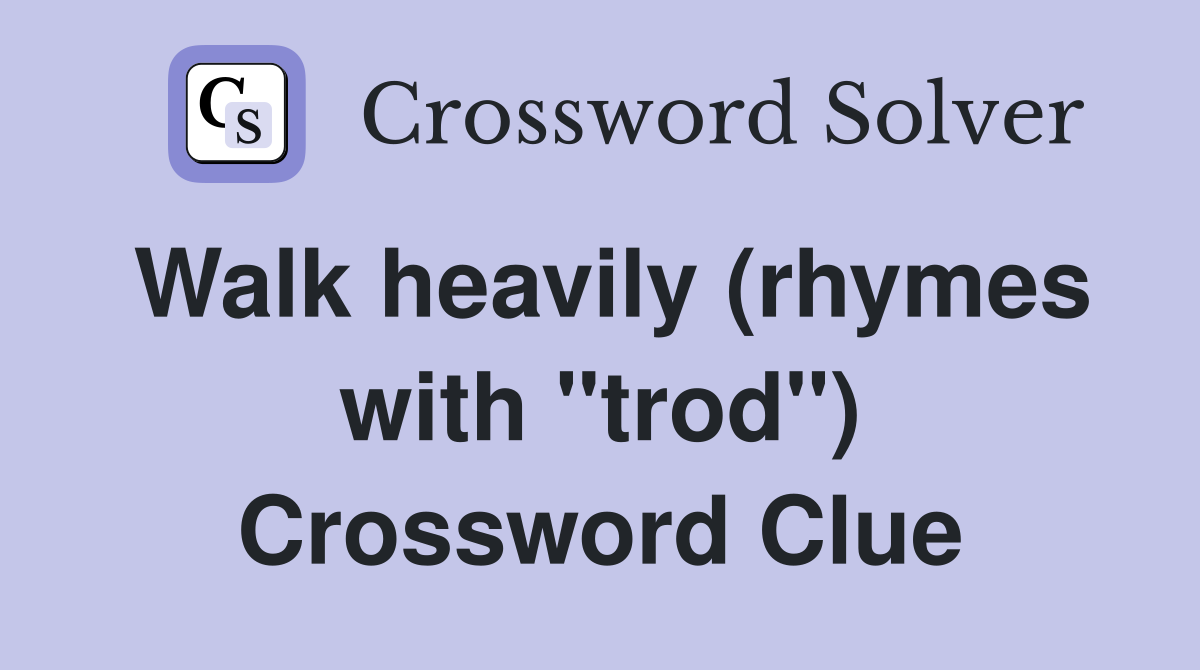 Walk heavily (rhymes with "trod") Crossword Clue