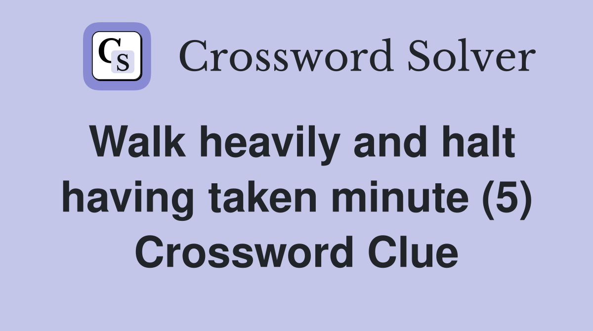 Walk heavily and halt having taken minute (5) Crossword Clue