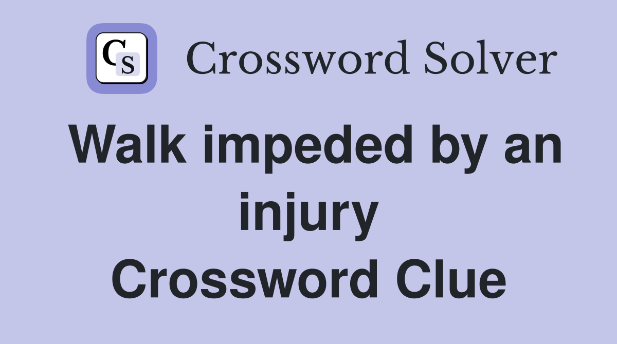 Walk impeded by an injury Crossword Clue