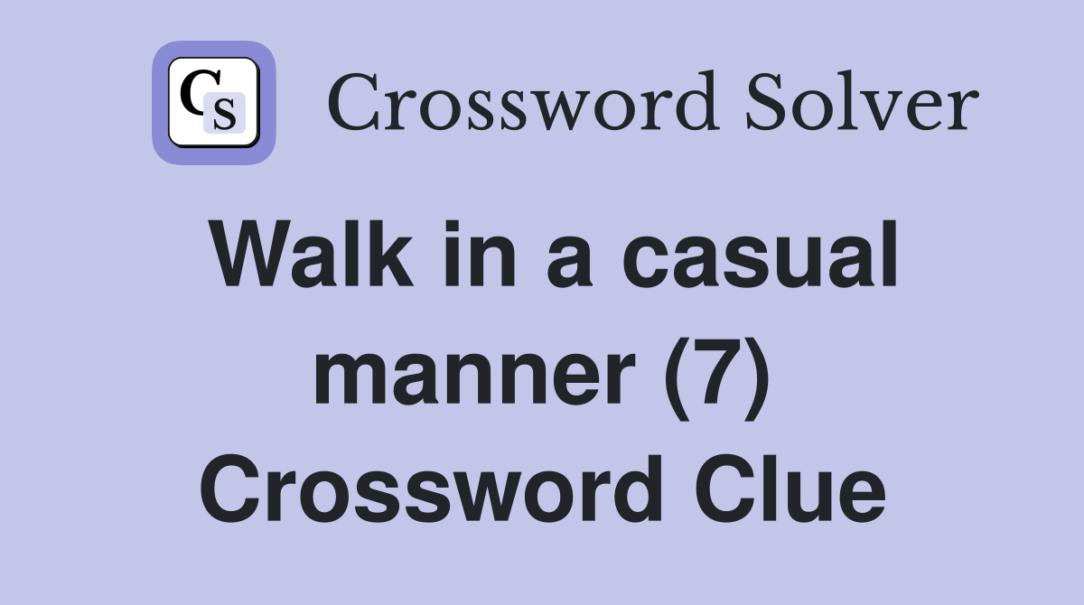 Walk in a casual manner (7) Crossword Clue