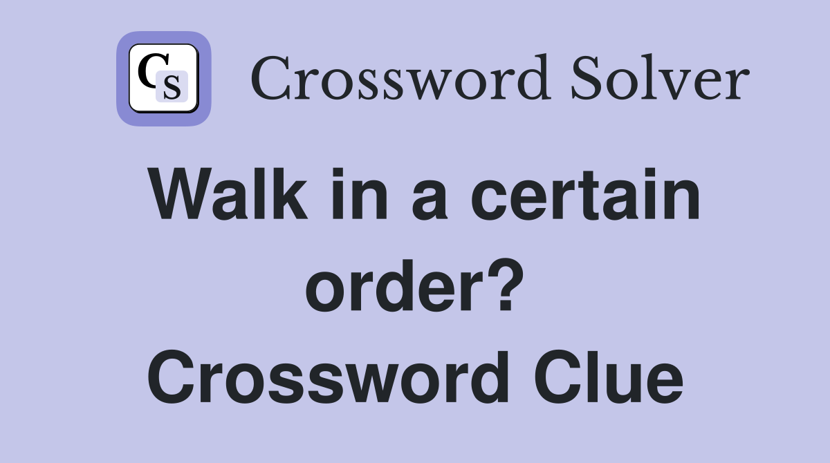 Walk in a certain order? Crossword Clue