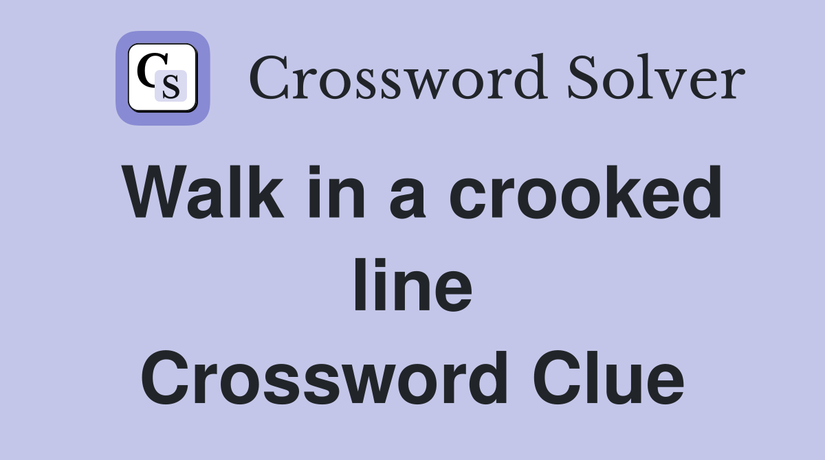 Walk in a crooked line Crossword Clue