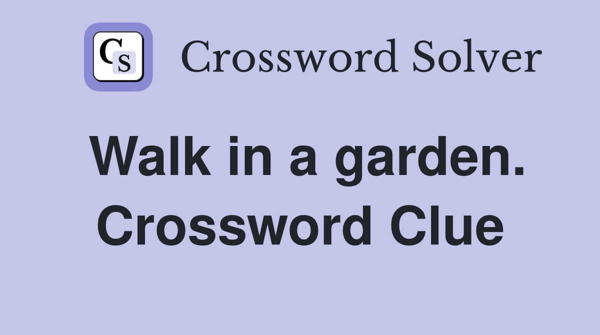 Walk in a garden. Crossword Clue