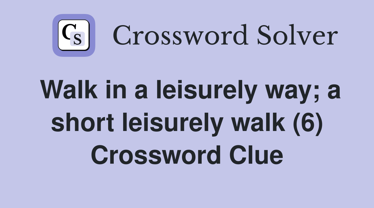 Walk in a leisurely way; a short leisurely walk (6) Crossword Clue