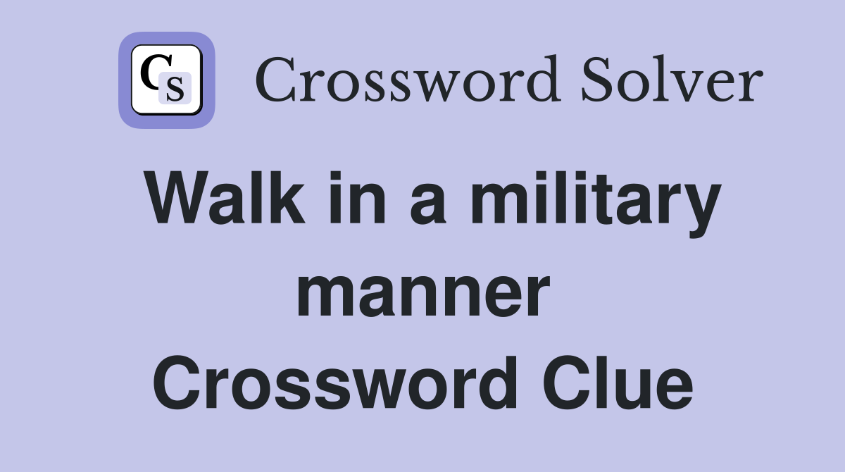 Walk in a military manner Crossword Clue