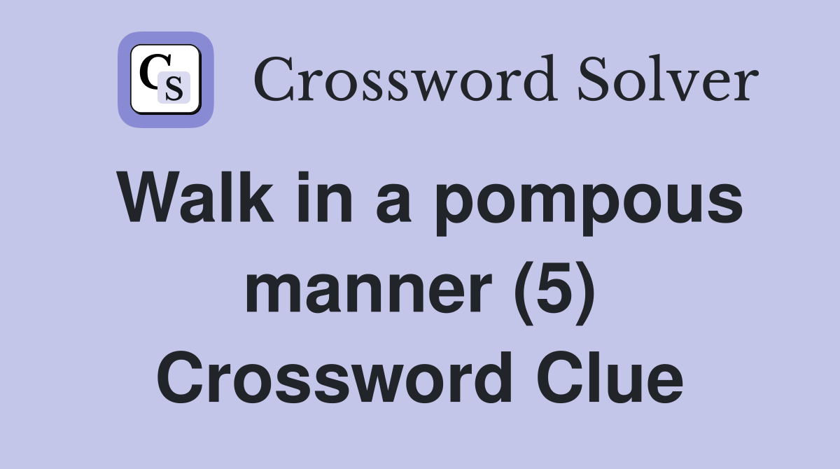 Walk in a pompous manner (5) Crossword Clue