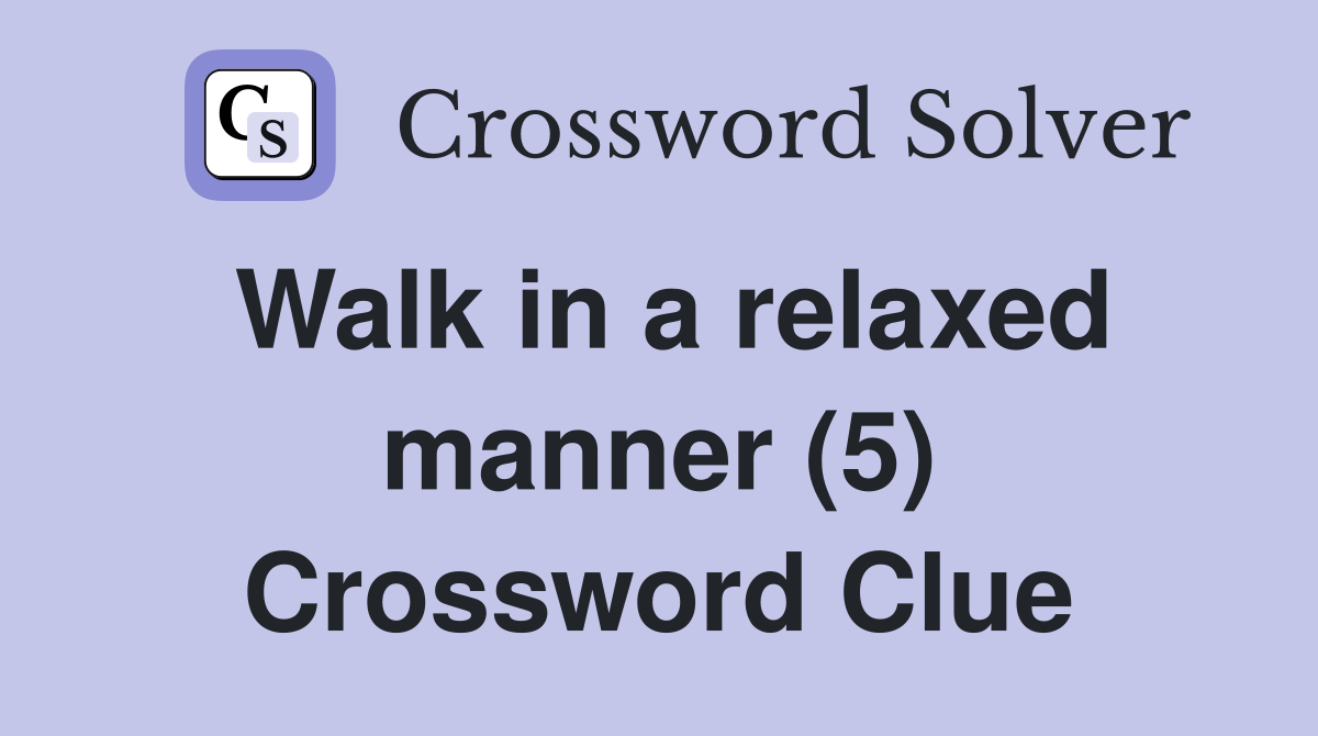 Walk in a relaxed manner (5) Crossword Clue