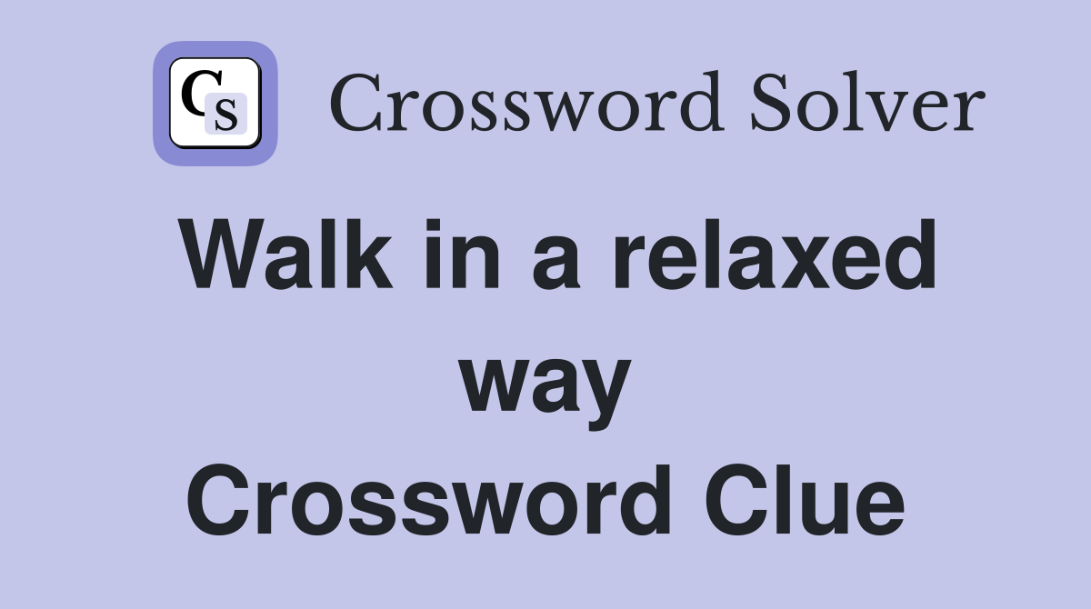 Walk in a relaxed way Crossword Clue