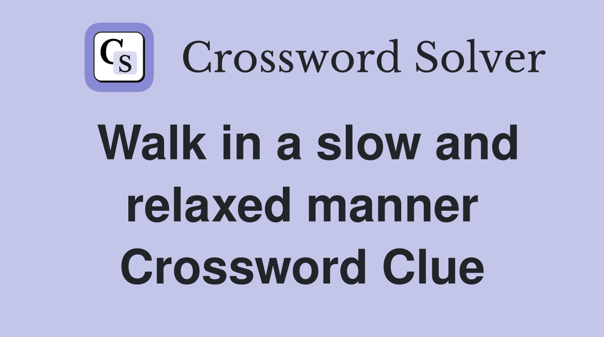 Walk in a slow and relaxed manner Crossword Clue