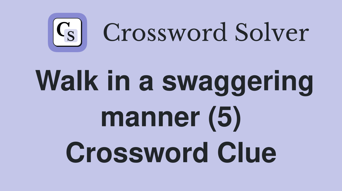 Walk in a swaggering manner (5) Crossword Clue