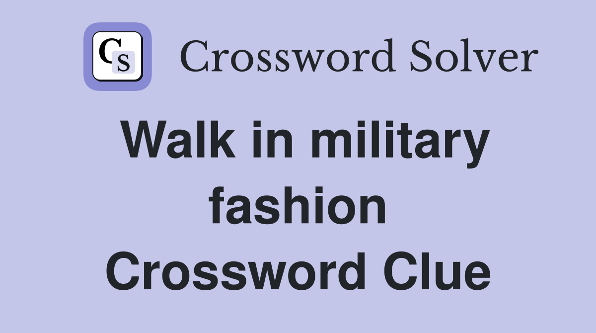 Walk in military fashion Crossword Clue