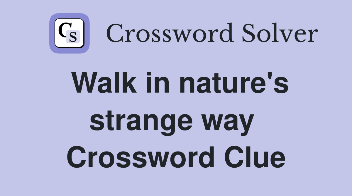 Walk in nature's strange way  Crossword Clue