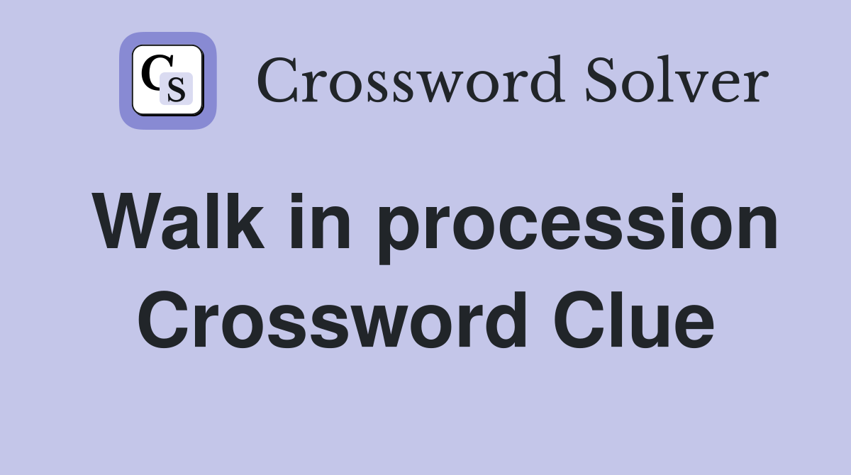 Walk in procession Crossword Clue