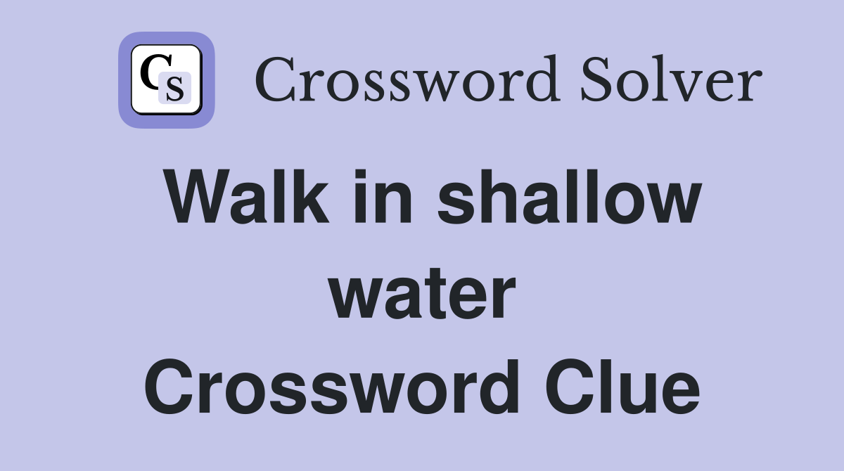 Walk in shallow water Crossword Clue
