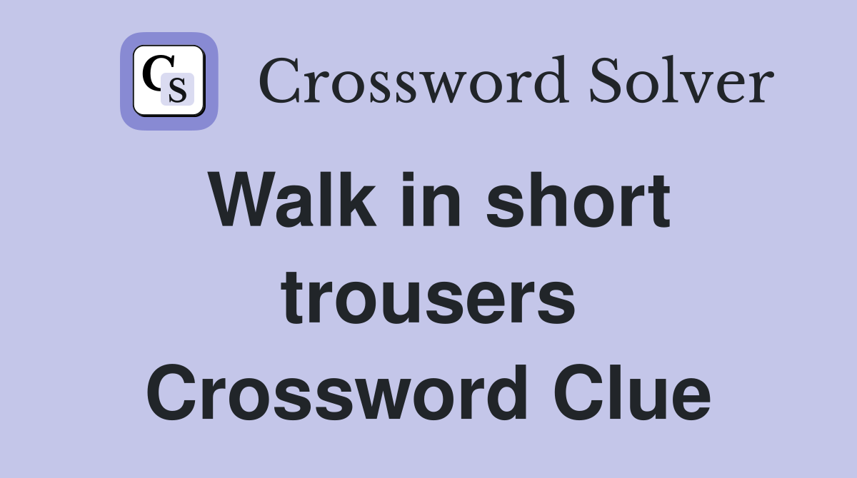 Walk in short trousers Crossword Clue