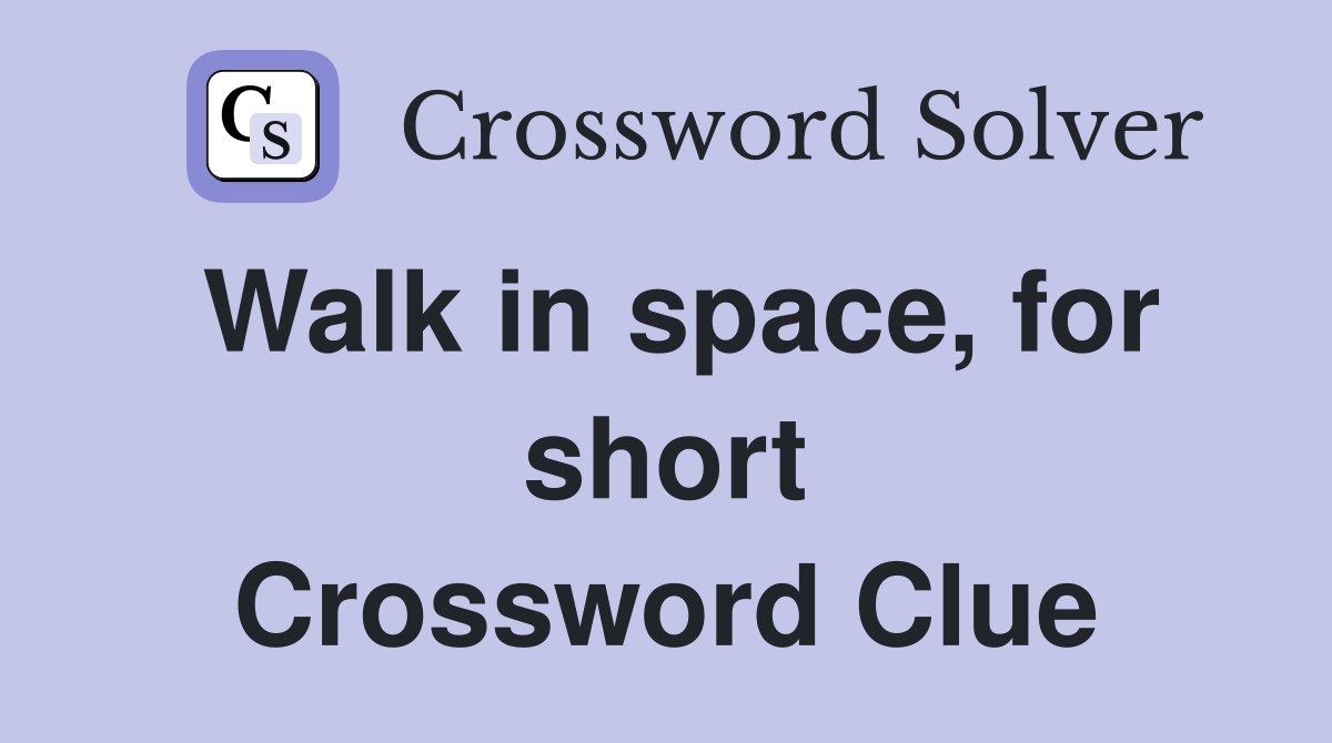 Walk in space, for short Crossword Clue