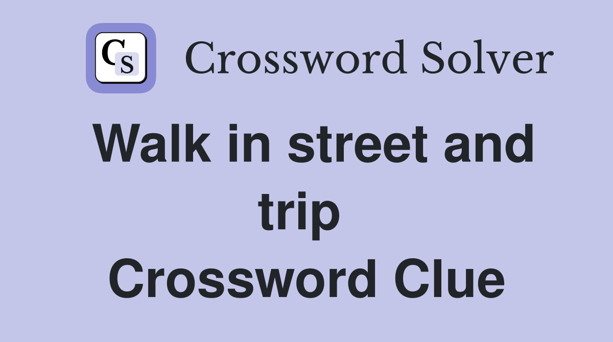 Walk in street and trip  Crossword Clue
