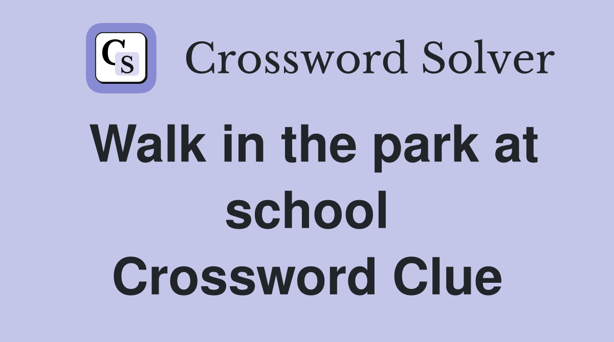 Walk in the park at school Crossword Clue