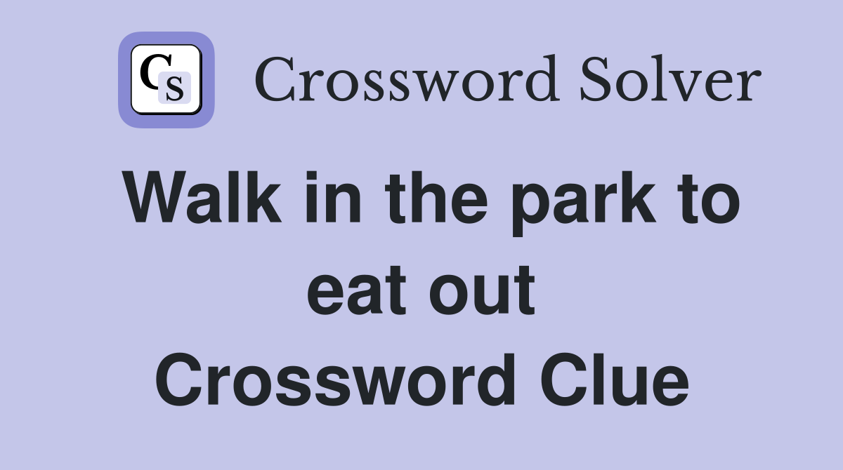 Walk in the park to eat out Crossword Clue