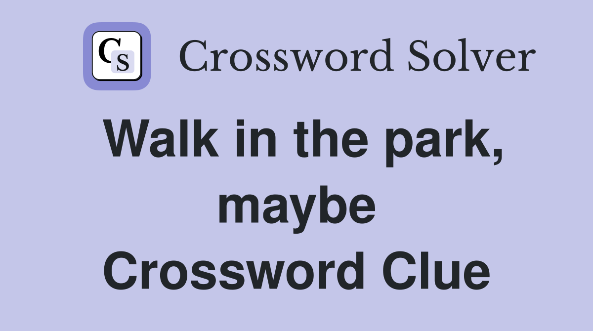 Walk in the park, maybe Crossword Clue