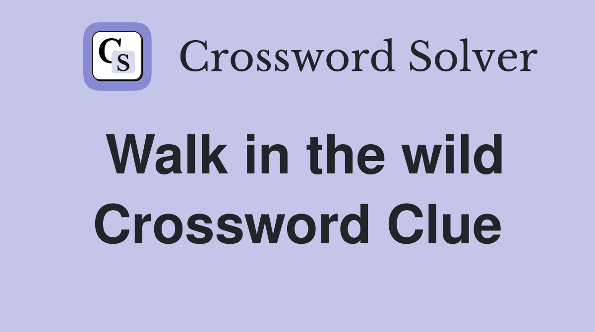 Walk in the wild Crossword Clue