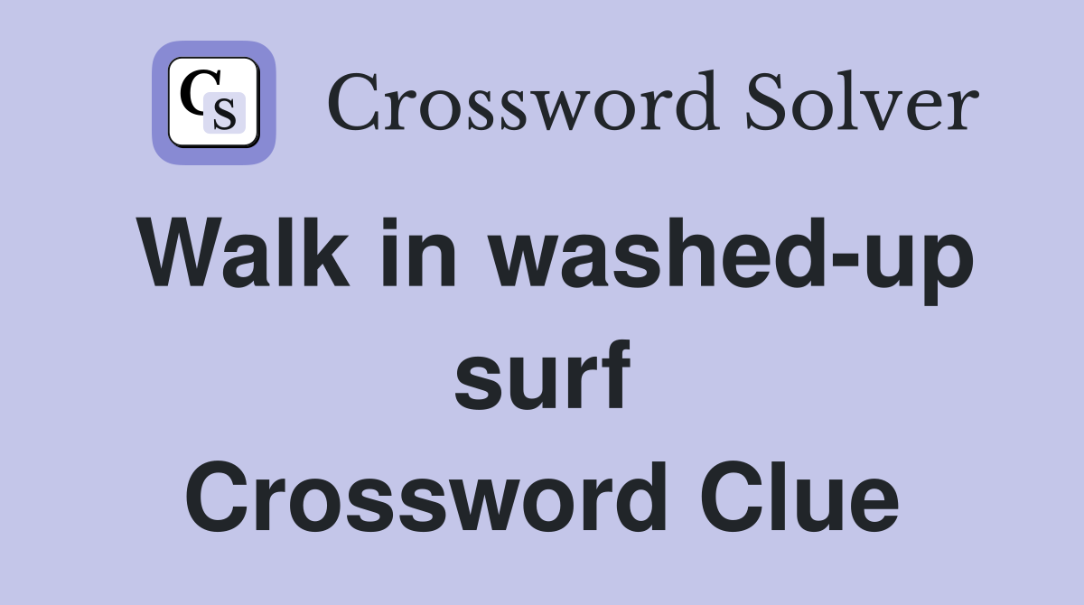 Walk in washed-up surf Crossword Clue