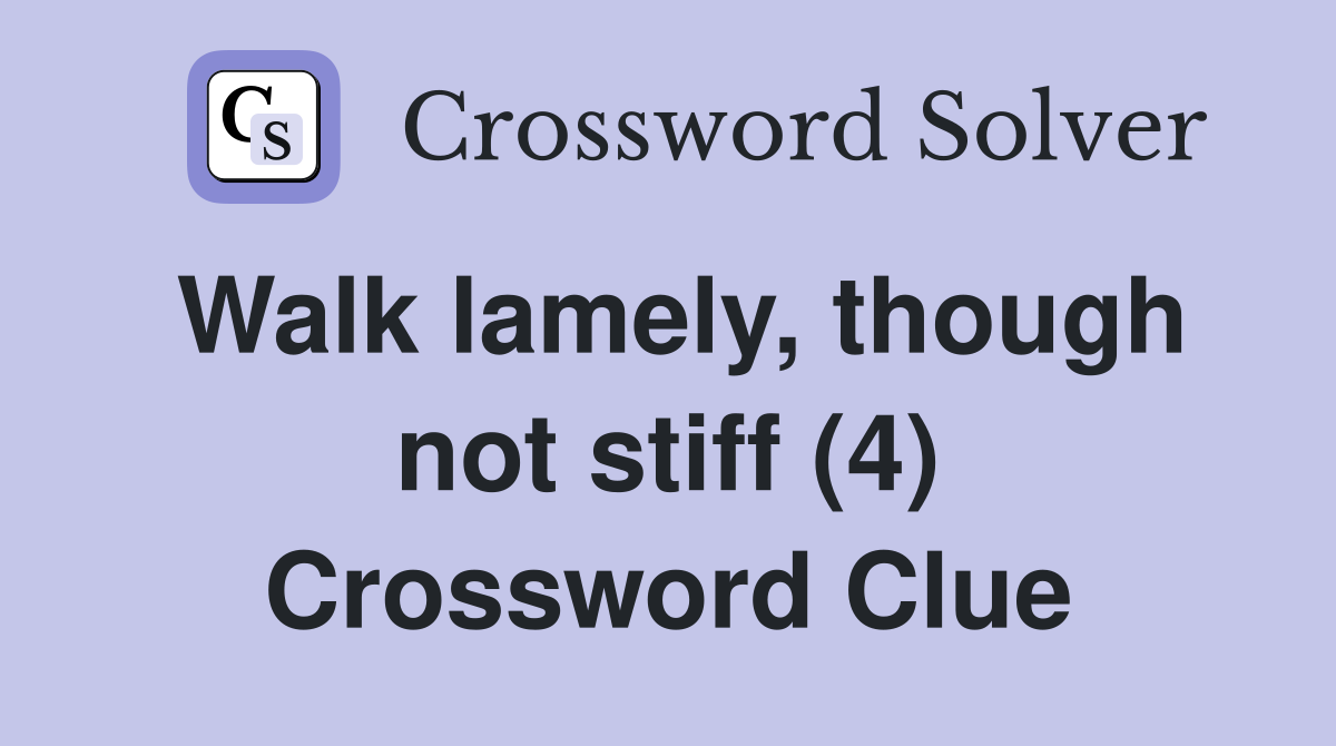Walk lamely, though not stiff (4) Crossword Clue