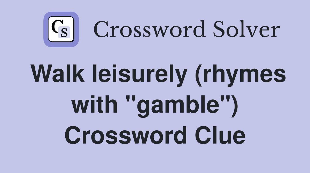 Walk leisurely (rhymes with "gamble") Crossword Clue