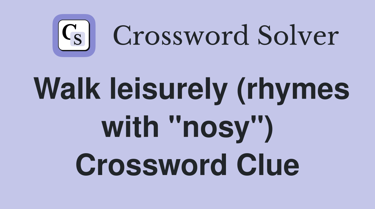 Walk leisurely (rhymes with "nosy") Crossword Clue