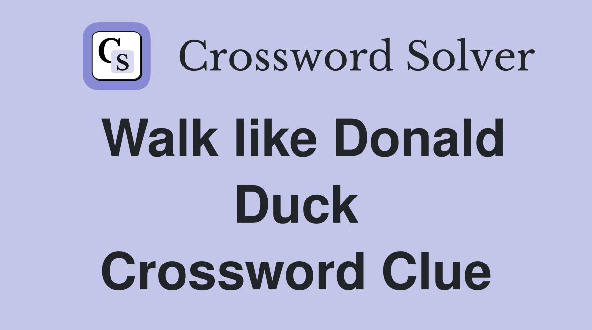 Walk like Donald Duck Crossword Clue