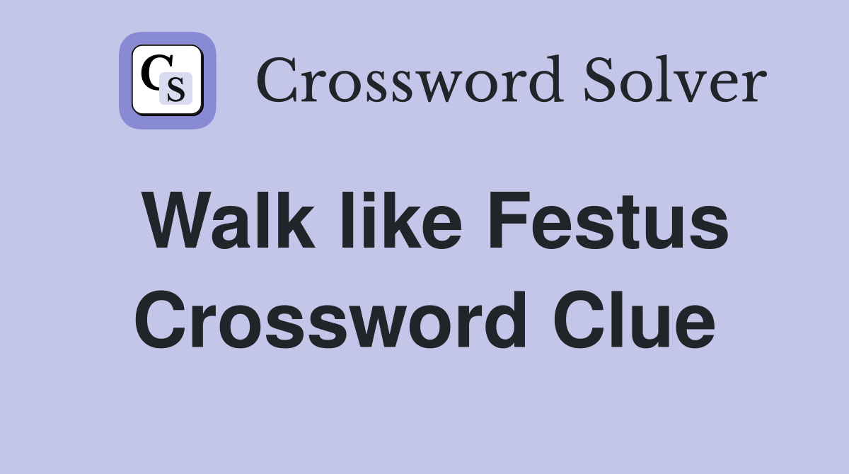 Walk like Festus Crossword Clue