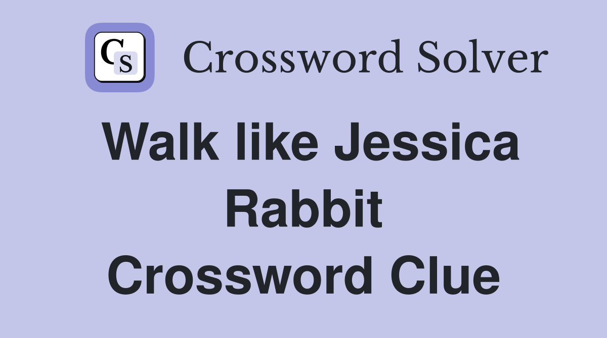 Walk like Jessica Rabbit Crossword Clue