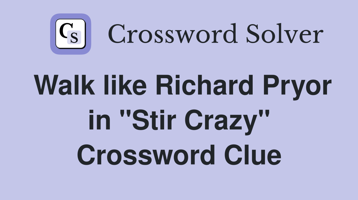 Walk like Richard Pryor in "Stir Crazy" Crossword Clue
