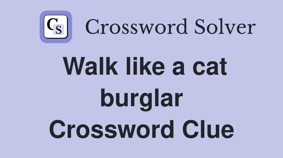 Walk like a cat burglar Crossword Clue