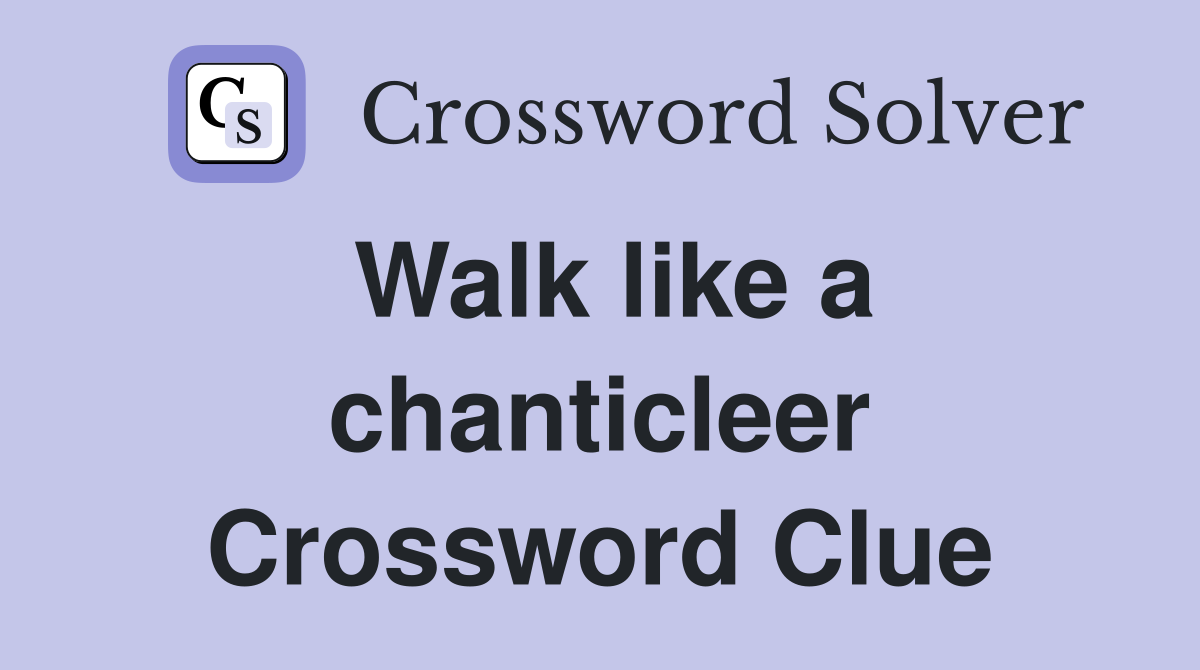Walk like a chanticleer Crossword Clue