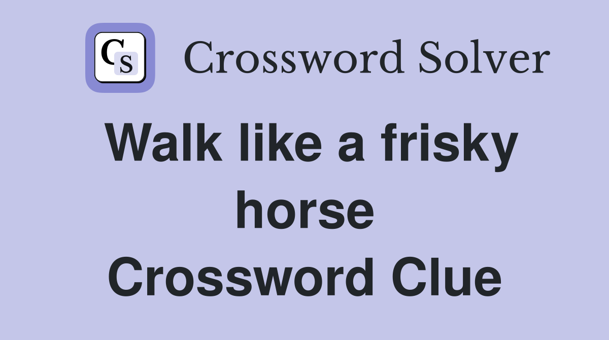 Walk like a frisky horse Crossword Clue