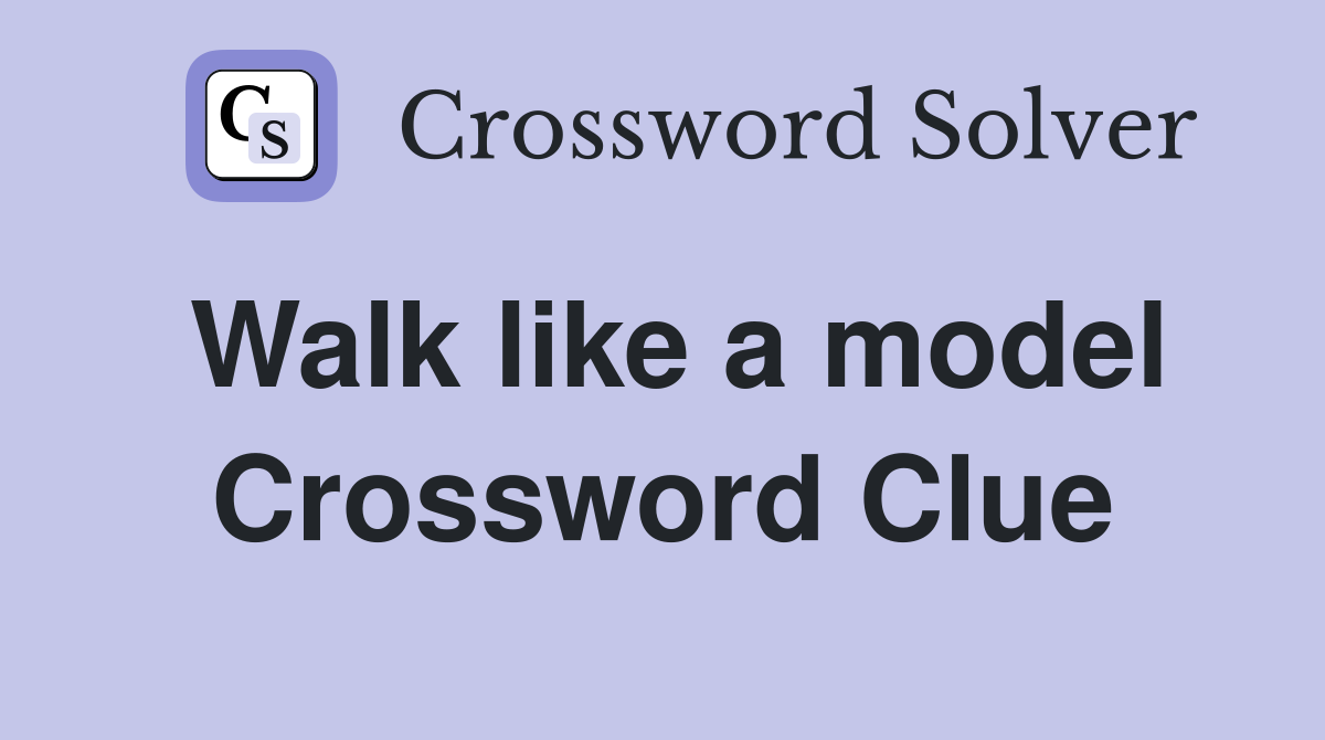 Walk like a model Crossword Clue