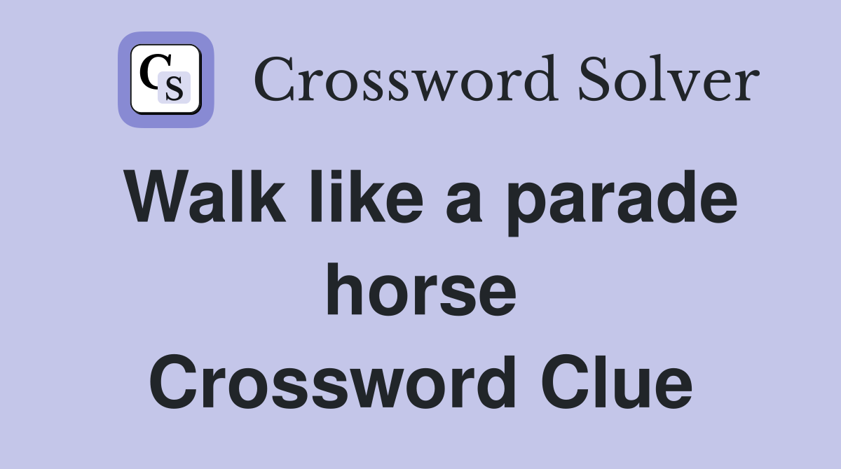 Walk like a parade horse Crossword Clue