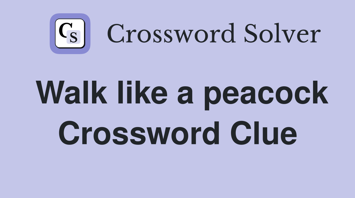Walk like a peacock Crossword Clue