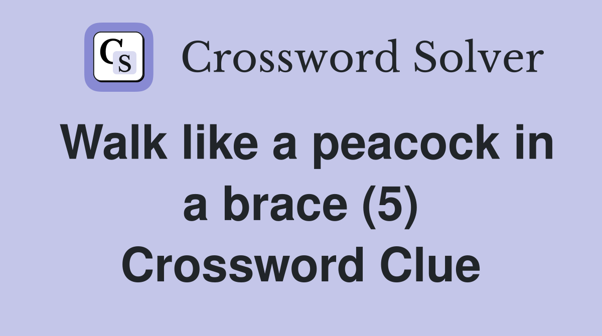 Walk like a peacock in a brace (5) Crossword Clue