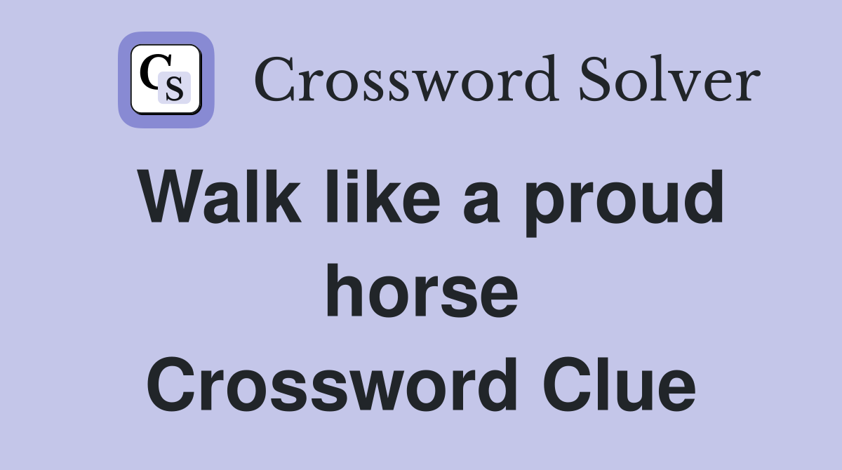 Walk like a proud horse Crossword Clue