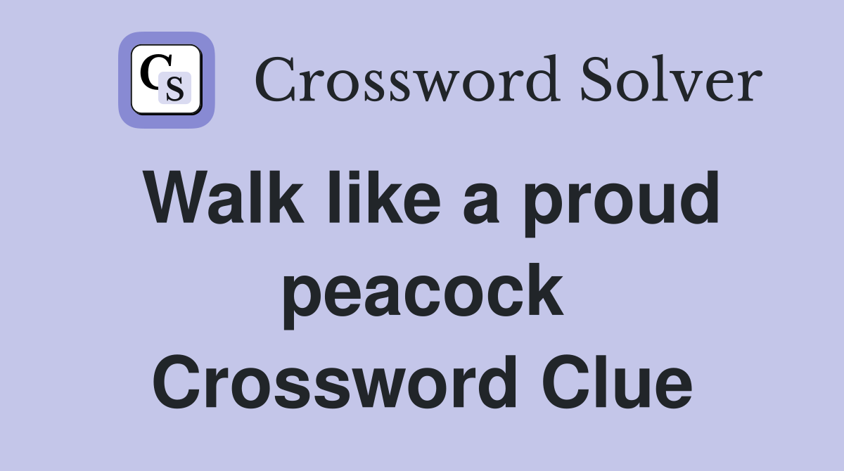 Walk like a proud peacock Crossword Clue