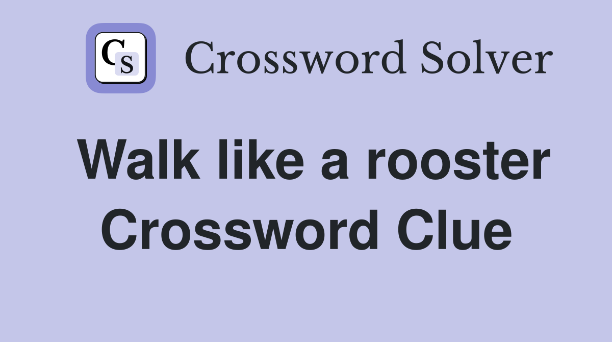 Walk like a rooster Crossword Clue
