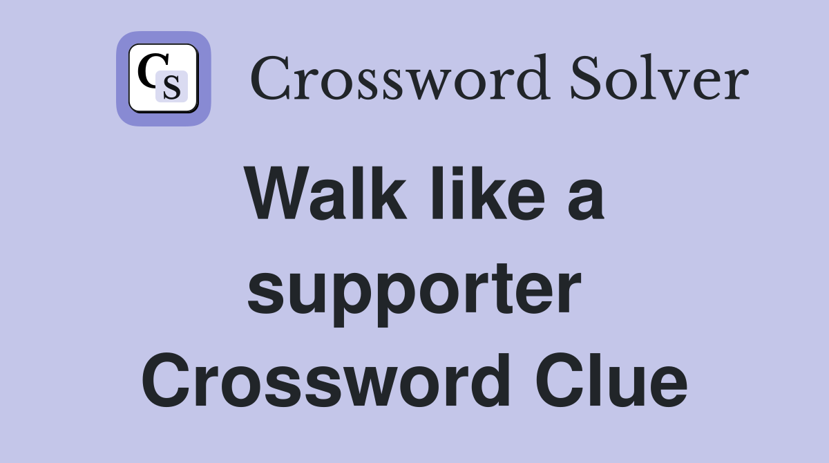 Walk like a supporter Crossword Clue