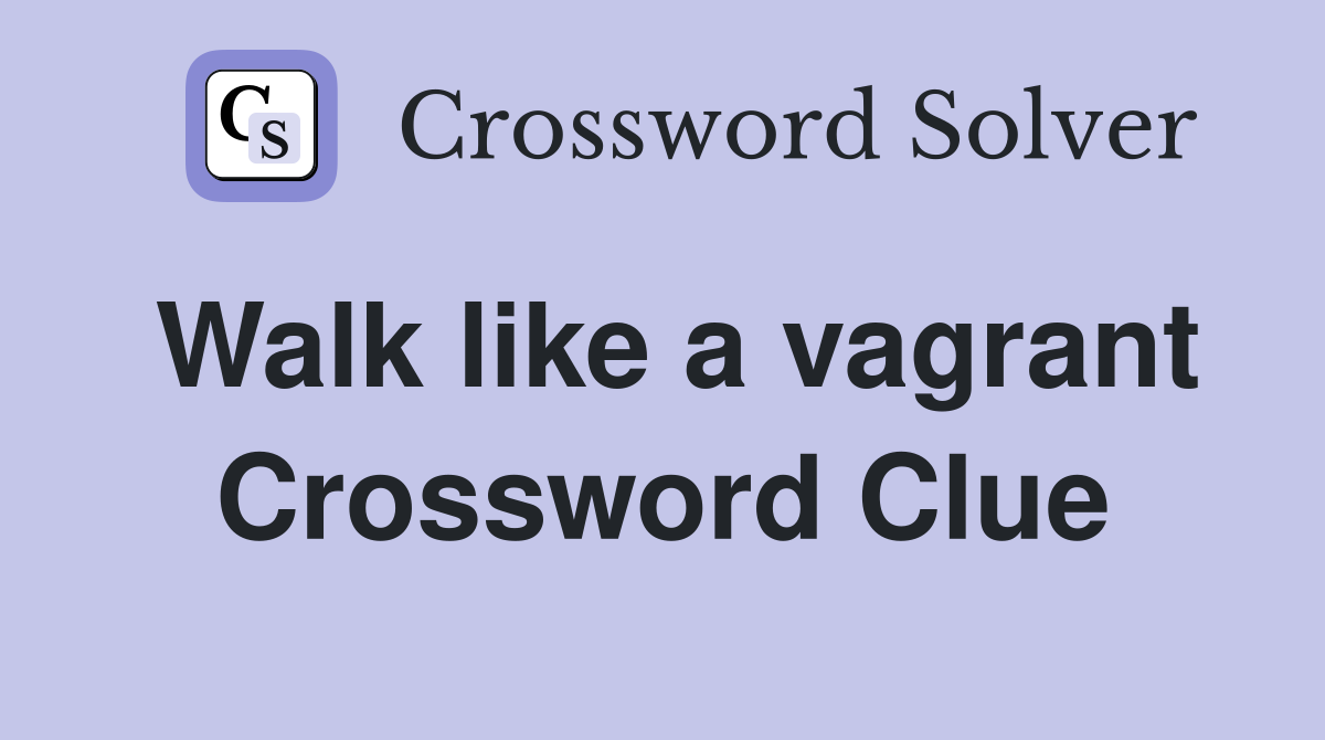 Walk like a vagrant Crossword Clue