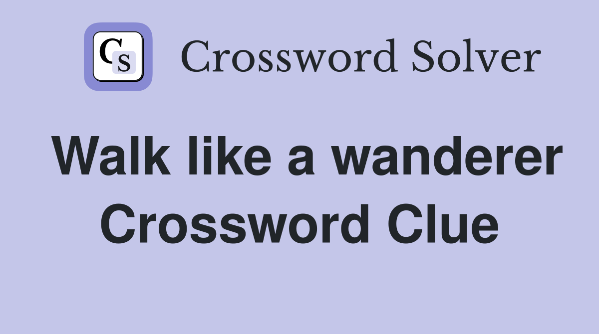 Walk like a wanderer Crossword Clue