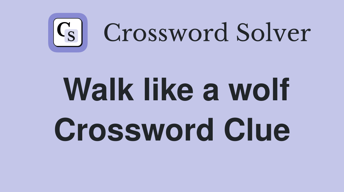 Walk like a wolf Crossword Clue